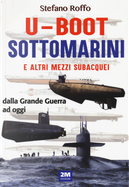 U-boot sottomarini e altri mezzi subacquei by Stefano Roffo