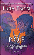 Poe e la cacciatrice di draghi. Le guerre del Multiverso. Vol. 2 by Licia Troisi