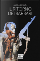 Il ritorno dei barbari. Confronto con attori non statali dall'antica Roma a oggi by Jakub J. Grygiel