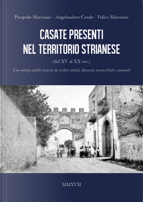 Casate presenti nel territorio strianese by Angelandrea Casale, Felice Marciano, Pasquale Marciano