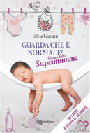 Guarda che è normale! Siamo tutte supermamme by Silvia Gianatti