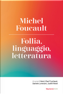 Follia, linguaggio, letteratura by Michel Foucault