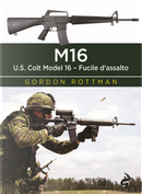 M16. U.S. Colt Model 16. Fucile d'assalto by Gordon L. Rottman