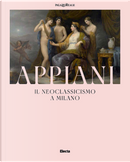 Appiani. Il Neoclassicismo a Milano