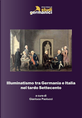 Illuminatismo tra Germania e Italia nel tardo Settecento