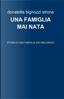 Una famiglia mai nata by Donatella Bignozzi Strona
