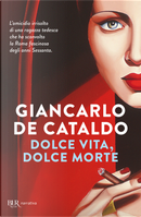 Dolce vita, dolce morte by Giancarlo De Cataldo