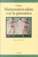Mantenersi in salute con la ginnastica by Claudio Galeno