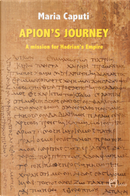 Apion’s Journey. a Mission for Hadrian’s Empire by Maria Caputi