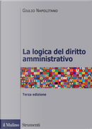 La logica del diritto amministrativo by Giulio Napolitano