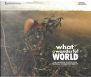 What a Wonderful World. Una Selezione Di Foto Della National Geographic Society. Catalogo Della Mostra (Cecina, 16 Marzo-28 Aprile 2019). Ediz. Italiana E Inglese