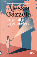 Un po' di follia in primavera by Alessia Gazzola