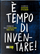È tempo di inventare! Cronache dalla rivoluzione indie rock