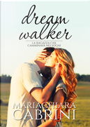 Dreamwalker. La ragazza che camminava nei sogni by Mariachiara Cabrini