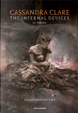 The infernal devices. La trilogia. Shadowhunters by Cassandra Clare