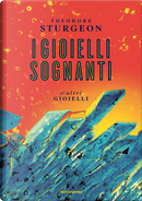 I gioielli sognanti e altri gioielli by Theodore Sturgeon
