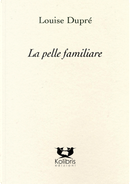 La pelle familiare. Ediz. italiana e francese by Louise Dupré
