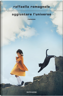 Aggiustare l'universo by Raffaella Romagnolo