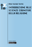 Introduzione alle scienze cognitive della religione by Aldo Natale Terrin