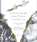Infinite tenebre nell'eterna attesa di sublime luce. La Divina Commedia illustrata by Dante Alighieri