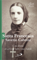Santa Francesca Saverio Cabrini. Una donna in cerca di tutti i suoi fratelli by Luca Crippa