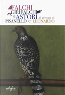 Falchi, girifalchi e astori al tempo di Pisanello e Leonardo. Catalogo della mostra (Cerreto Guidi, 26 ottobre 2019-26 gennaio 2020)