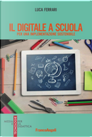 Il digitale a scuola. Per una implementazione sostenibile by Luca Ferrari