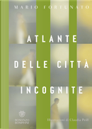 Atlante delle città incognite by Mario Fortunato