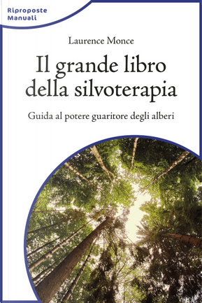 Il grande libro della silvoterapia. Guida al potere guaritore degli alberi by Laurence Monce