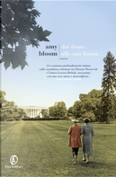 Due donne alla Casa Bianca by Amy Bloom