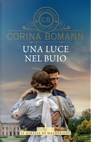 Una luce nel buio. Le sorelle di Waldfriede by Corina Bomann