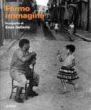 Fermo immagine. Fotografie di Enzo Sellerio by Adriano Sofri, Carlo Bertelli, Giovanni Puglisi, Monica Maffioli