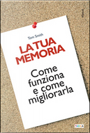La tua memoria. Come funziona e come migliorarla by Tom Smith