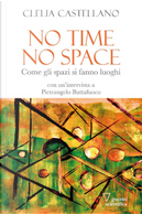 No time, no space. Come gli spazi si fanno luoghi by Clelia Castellano, Pietrangelo Buttafuoco