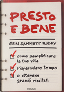 Presto e bene. Come semplificare la tua vita, risparmiare tempo e ottenere grandi risultati by Erin Zammett Ruddy