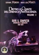 Dietro le quinte del cinema di fantascienza. Vol. 3: Dopo il computer. Interviste e curiosità 1997-2017 by Giovanni Mongini, Mario Luca Moretti