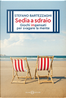 Sedia a sdraio. Giochi impensati per svagare la mente by Stefano Bartezzaghi