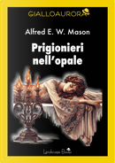 Prigionieri nell'opale by Alfred E. Mason