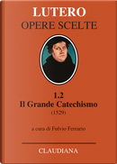 Il grande catechismo (1529) by Martin Lutero