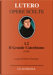 Il grande catechismo (1529) by Martin Lutero