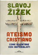 Ateismo cristiano. Come diventare veri materialisti by Slavoj Žižek