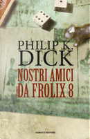 Nostri amici da Frolix 8 by Philip K. Dick