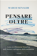 Pensare oltre. Come la riflessione filosofica può aiutarci nell'epoca della pandemia by Marco Senaldi