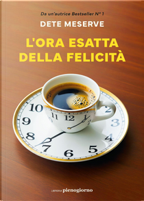 L'ora esatta della felicità by Dete Meserve