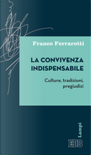 La convivenza indispensabile. Culture, tradizioni, pregiudizi by Franco Ferrarotti