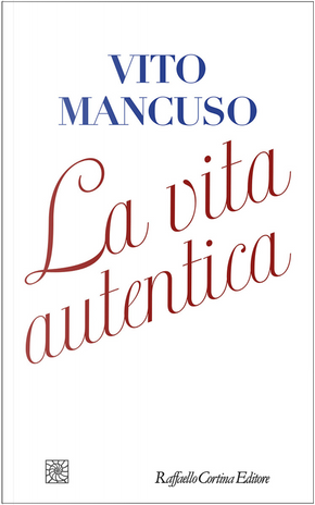 La vita autentica by Vito Mancuso