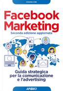 Facebook marketing. Guida strategica per la comunicazione e l'advertising by Chiara Cini