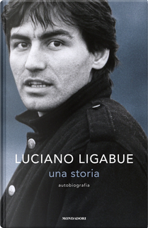 Una storia. Autobiografia by Luciano Ligabue