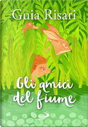 Gli amici del fiume by Guia Risari
