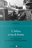 L'Africa ci sta di fronte. Una storia italiana: dal colonialismo al terzomondismo by Leila El Houssi